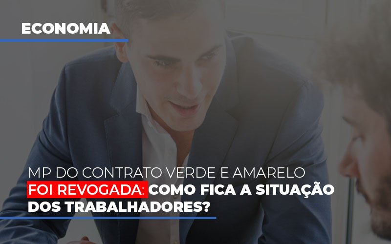 Mp Do Contrato Verde E Amarelo Foi Revogada Como Fica A Situacao Dos Trabalhadores Notícias E Artigos Contábeis - Contabilidade em São Paulo | Catana Assessoria Empresarial