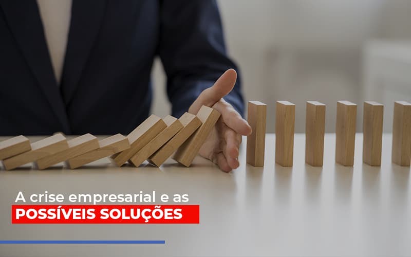 A Crise Empresarial E As Possiveis Solucoes Notícias E Artigos Contábeis - Contabilidade em São Paulo | Catana Assessoria Empresarial