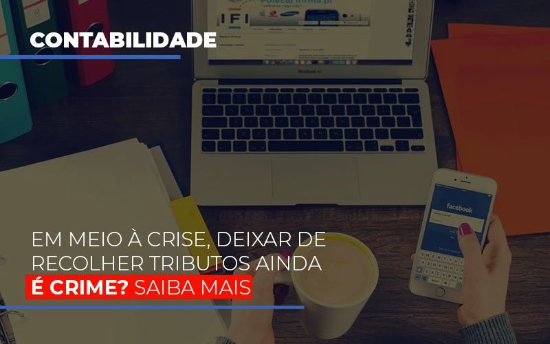 Em Meio A Crise Deixar De Recolher Tributos Ainda E Crime Notícias E Artigos Contábeis - Contabilidade em São Paulo | Catana Assessoria Empresarial