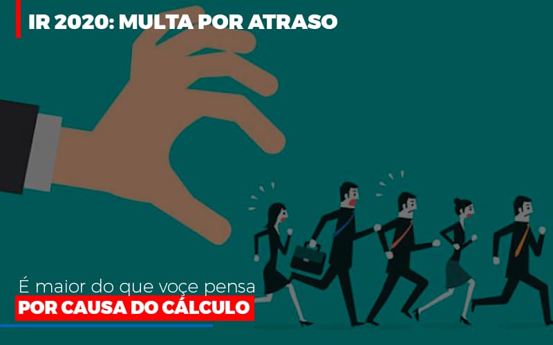 Ir 2020 Multa Por Atraso E Maior Do Que Voce Pensa Por Causa Do Calculo Restituição Notícias E Artigos Contábeis - Contabilidade em São Paulo | Catana Assessoria Empresarial