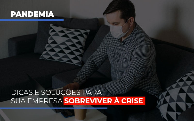 Pandemia Dicas E Solucoes Para Sua Empresa Sobreviver A Crise Notícias E Artigos Contábeis - Contabilidade em São Paulo | Catana Assessoria Empresarial