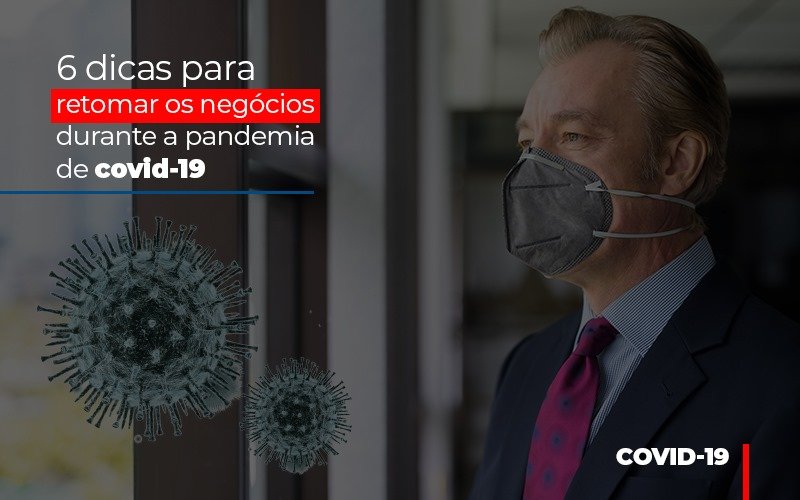 6 Dicas Para Retomar Os Negocios Durante A Pandemia De Covid 19 Notícias E Artigos Contábeis - Contabilidade em São Paulo | Catana Assessoria Empresarial