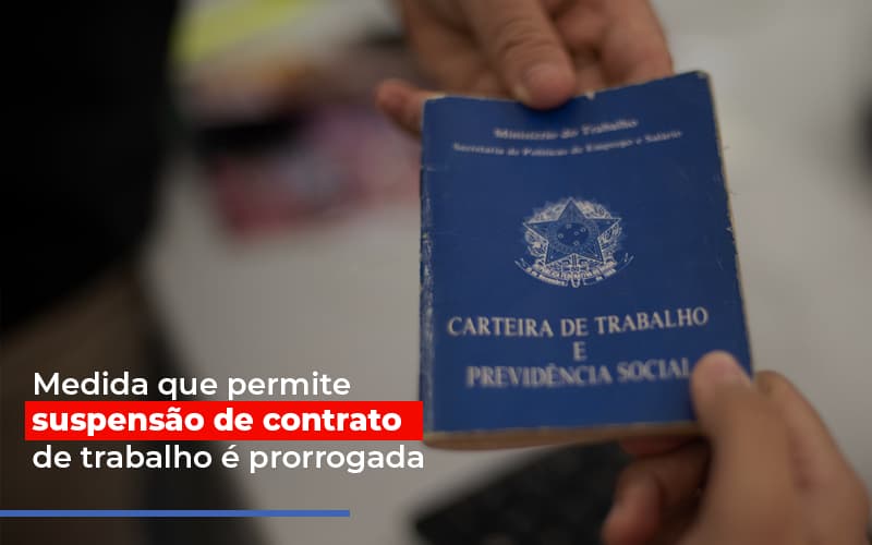 Medida Que Permite Suspensao De Contrato De Trabalho E Prorrogada Notícias E Artigos Contábeis - Contabilidade em São Paulo | Catana Assessoria Empresarial