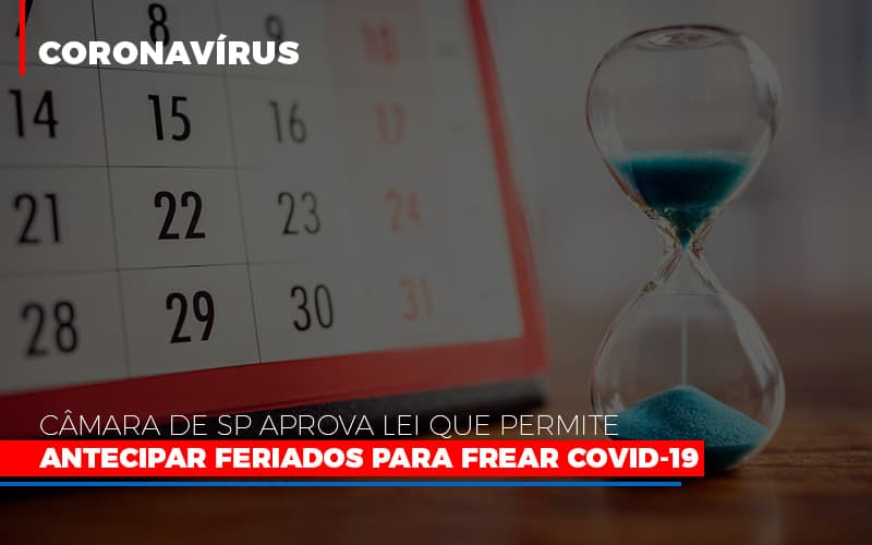 Camara De Sp Aprova Lei Que Permite Antecipar Feriados Para Frear Covid 19 Notícias E Artigos Contábeis - Contabilidade em São Paulo | Catana Assessoria Empresarial