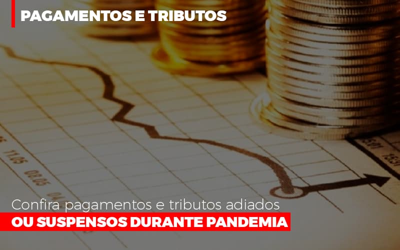 Confira Pagamentos E Tributos Adiados Ou Suspensos Notícias E Artigos Contábeis - Contabilidade em São Paulo | Catana Assessoria Empresarial