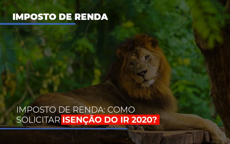 Imposto De Renda Como Solicitar Isencao Do Ir 2020 Notícias E Artigos Contábeis - Contabilidade em São Paulo | Catana Assessoria Empresarial
