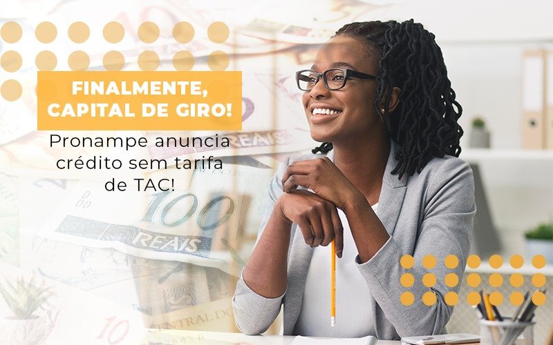 Finalmente Capital De Giro Pronampe Anuncia Credito Sem Tarifa De Tac Notícias E Artigos Contábeis Notícias E Artigos Contábeis - Contabilidade em São Paulo | Catana Assessoria Empresarial