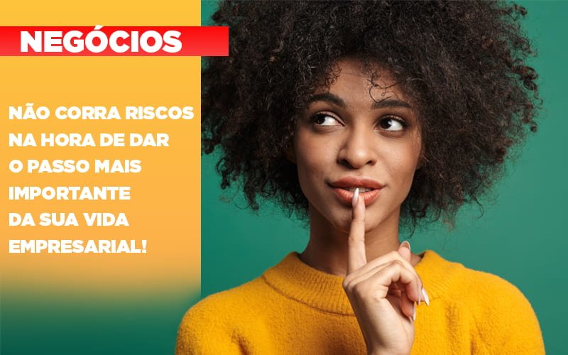 Nao Corra Riscos Na Hora De Dar O Passo Mais Importante Da Sua Vida Empresarial Notícias E Artigos Contábeis Notícias E Artigos Contábeis - Contabilidade em São Paulo | Catana Assessoria Empresarial