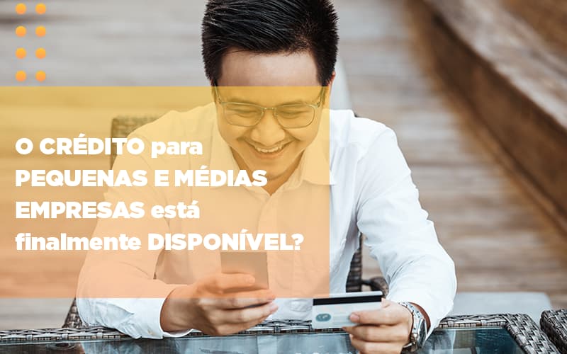 O Credito Para Pequenas E Medias Empresas Esta Finalmente Disponivel Notícias E Artigos Contábeis Notícias E Artigos Contábeis - Contabilidade em São Paulo | Catana Assessoria Empresarial