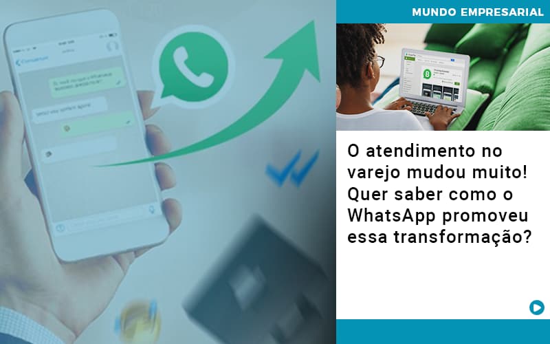 O Atendimento No Varejo Mudou Muito Quer Saber Como O Whatsapp Promoveu Essa Transformacao - Contabilidade em São Paulo | Catana Assessoria Empresarial