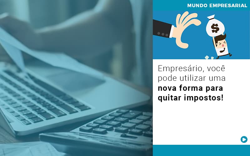 Empresario Voce Pode Utilizar Uma Nova Forma Para Quitar Impostos - Contabilidade em São Paulo | Catana Assessoria Empresarial