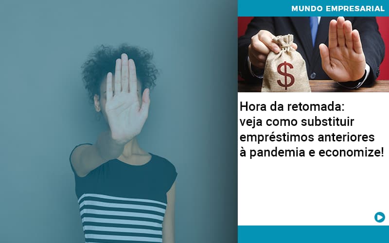 Hora Da Retomada Veja Como Substituir Emprestimos Anteriores A Pandemia E Economize - Contabilidade em São Paulo | Catana Assessoria Empresarial