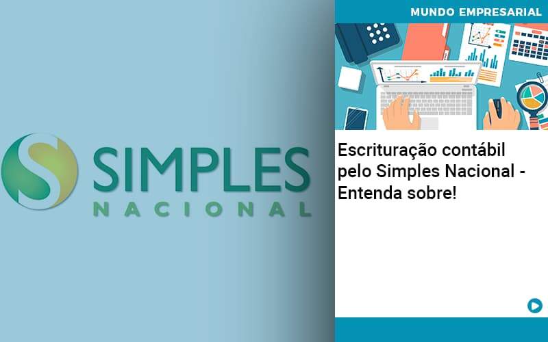 Escrituracao Contabil Pelo Simples Nacional Entenda Sobre - Contabilidade em São Paulo | Catana Assessoria Empresarial