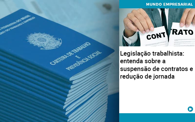 Legislacao Trabalhista Entenda Sobre A Suspensao De Contratos E Reducao De Jornada Quero Montar Uma Empresa - Contabilidade em São Paulo | Catana Assessoria Empresarial