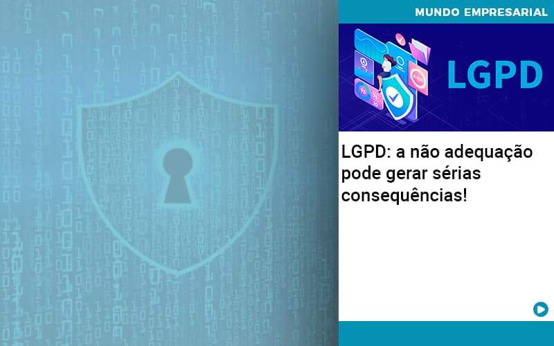 Lgpd A Nao Adequacao Pode Gerar Serias Consequencias Quero Montar Uma Empresa - Contabilidade em São Paulo | Catana Assessoria Empresarial
