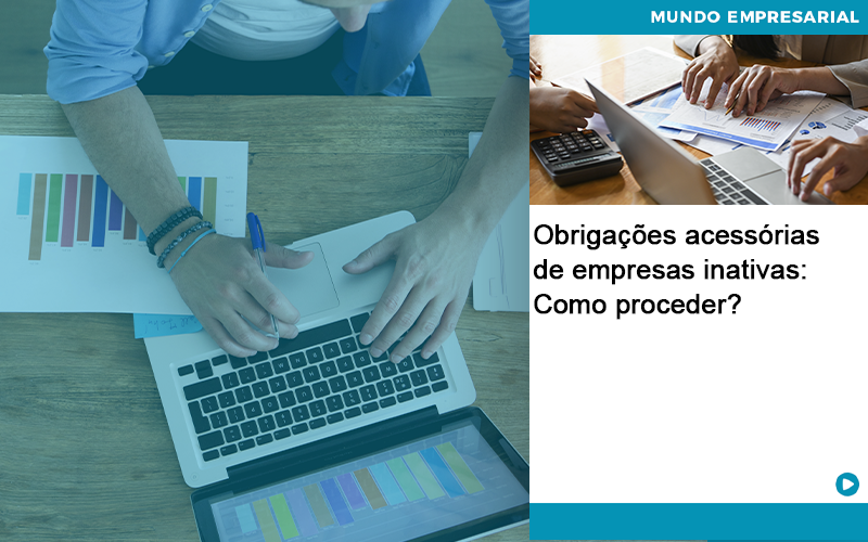 Obrigacoes Acessorias De Empresas Inativas Como Proceder Quero Montar Uma Empresa - Contabilidade em São Paulo | Catana Assessoria Empresarial