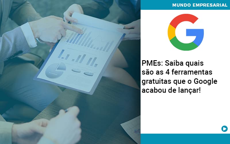 Pmes Saiba Quais Sao As 4 Ferramentas Gratuitas Que O Google Acabou De Lancar Quero Montar Uma Empresa - Contabilidade em São Paulo | Catana Assessoria Empresarial