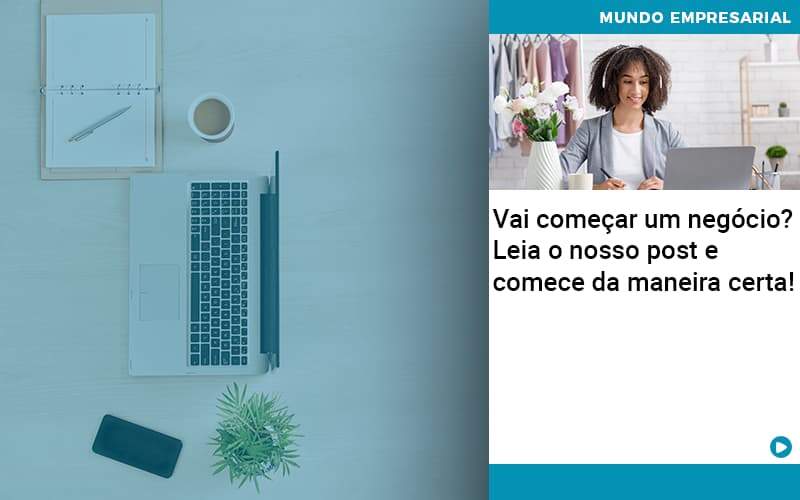 Vai Comecar Um Negocio Leia Nosso Post E Comece Da Maneira Certa Quero Montar Uma Empresa - Contabilidade em São Paulo | Catana Assessoria Empresarial