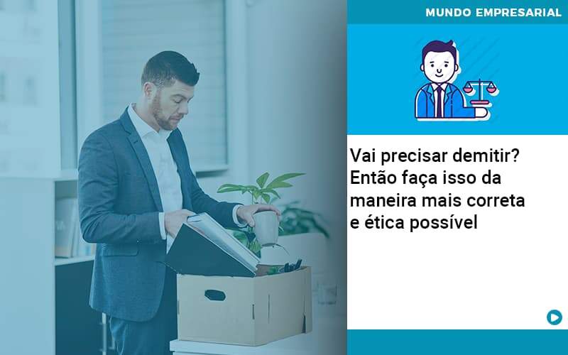Vai Precisar Demitir Entao Faca Isso Da Maneira Mais Correta E Etica Possivel - Contabilidade em São Paulo | Catana Assessoria Empresarial