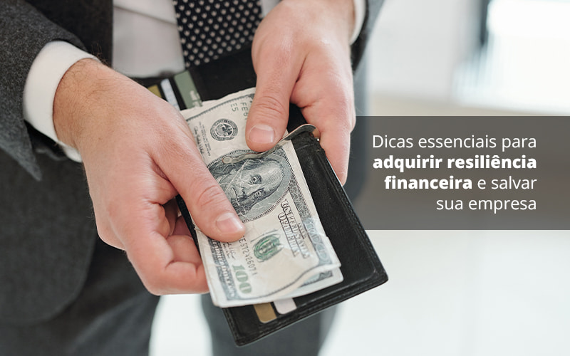 Dicas Essenciais Para Adquirir Resiliencia Financeira E Salvar Sua Empresa Post 1 - Contabilidade em São Paulo | Catana Assessoria Empresarial