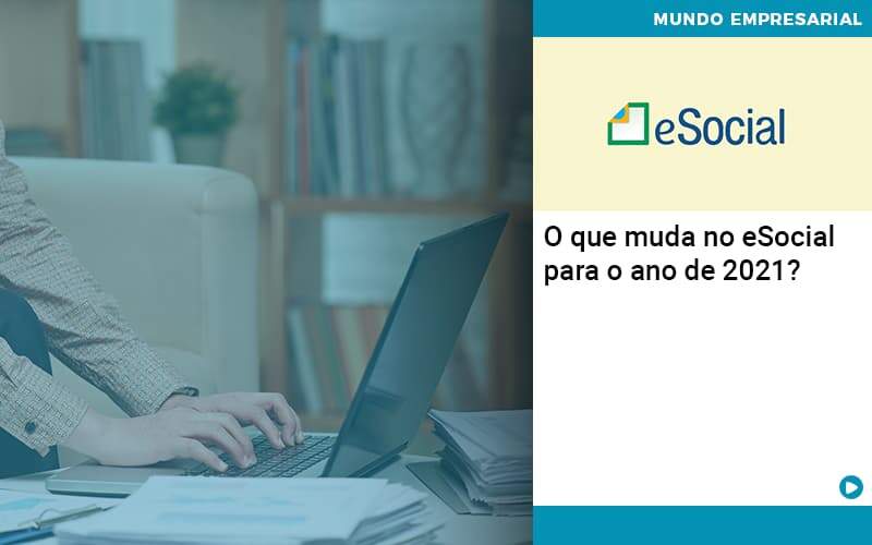O Que Muda No Esocial Para O Ano De 2021 (1) - Contabilidade em São Paulo | Catana Assessoria Empresarial