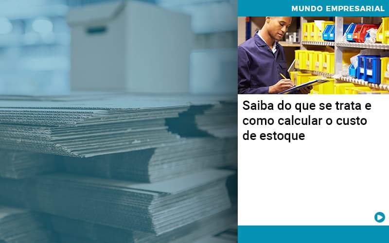 Saiba Do Que Se Trata E Como Calcular O Custo De Estoque - Contabilidade em São Paulo | Catana Assessoria Empresarial