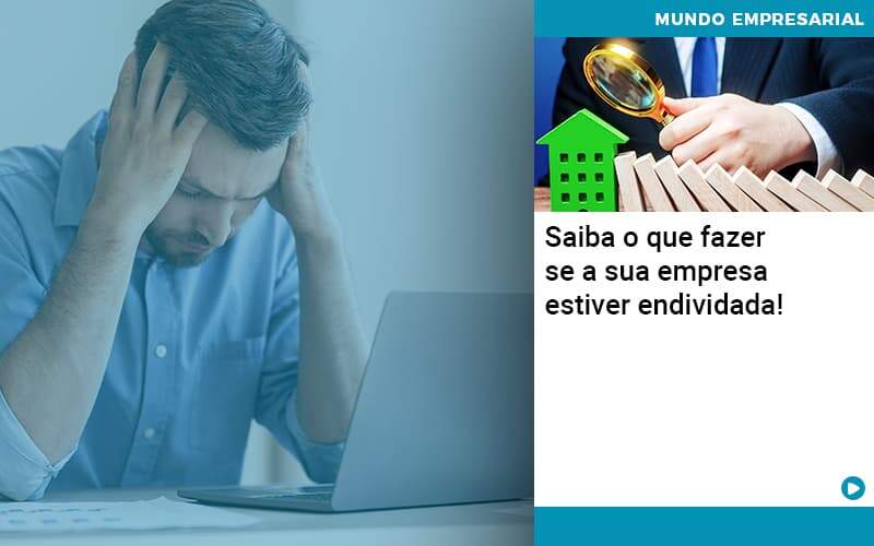 Saiba O Que Fazer Se A Sua Empresa Estiver Endividada - Contabilidade em São Paulo | Catana Assessoria Empresarial