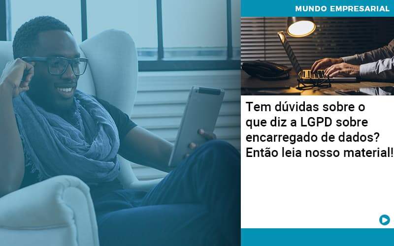 Tem Duvidas Sobre O Que Diz A Lgpd Sobre Encarregado De Dados Entao Leia Nosso Material - Contabilidade em São Paulo | Catana Assessoria Empresarial