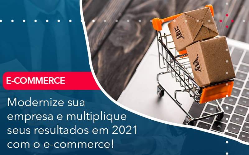 Modernize Sua Empresa E Multiplique Seus Resultados Em 2021 Com O E Commerce - Contabilidade em São Paulo | Catana Assessoria Empresarial