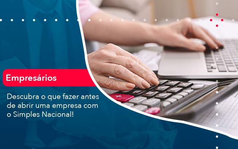 Descubra O Que Fazer Antes De Abrir Uma Empresa Com O Simples Nacional - Contabilidade em São Paulo | Catana Assessoria Empresarial