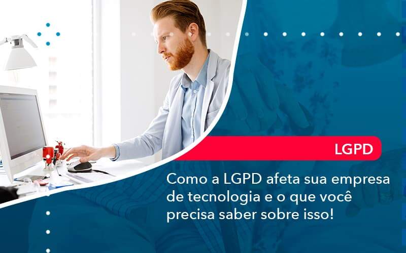 Como A Lgpd Afeta Sua Empresa De Tecnologia E O Que Voce Precisa Saber Sobre Isso 1 - Contabilidade em São Paulo | Catana Assessoria Empresarial