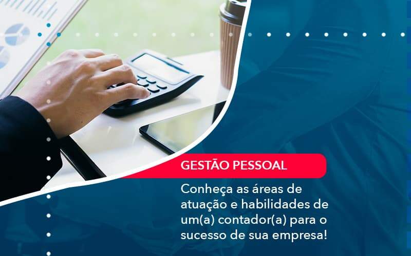 Conheca As Areas De Atuacao E Habilidades De Um A Contador A Para O Sucesso De Sua Empresa 1 - Contabilidade em São Paulo | Catana Assessoria Empresarial