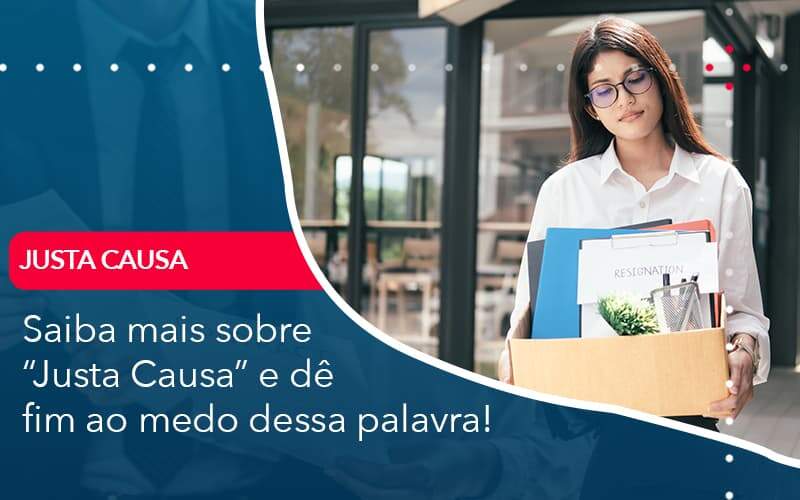 Saiba Mais Sobre Justa Causa E De Fim Ao Medo Dessa Palavra - Contabilidade em São Paulo | Catana Assessoria Empresarial