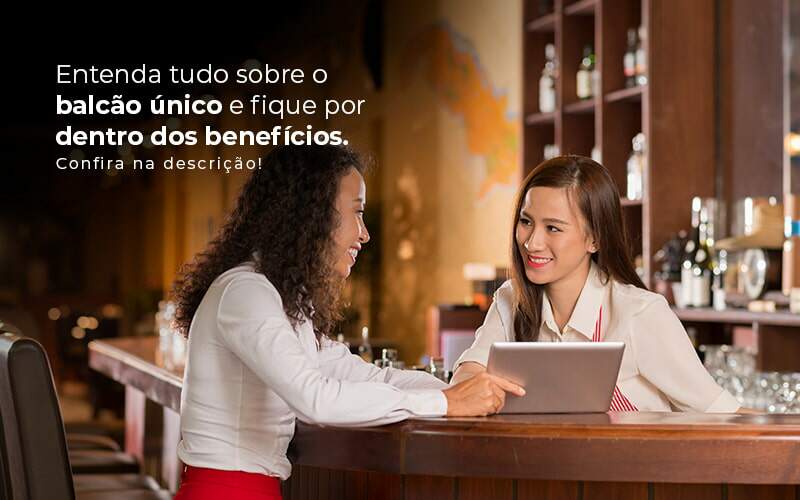 Entenda Tudo Sobre O Balcao Unico E Fique Por Dentro Dos Beneficios Confira Na Descricao Post 1 - Contabilidade em São Paulo | Catana Assessoria Empresarial