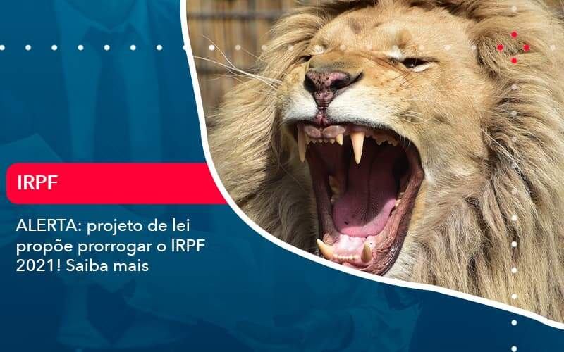 Aterta Projeto De Lei Propoe Prorrogar O Irpf 2021 Saiba Mais 1 - Contabilidade em São Paulo | Catana Assessoria Empresarial