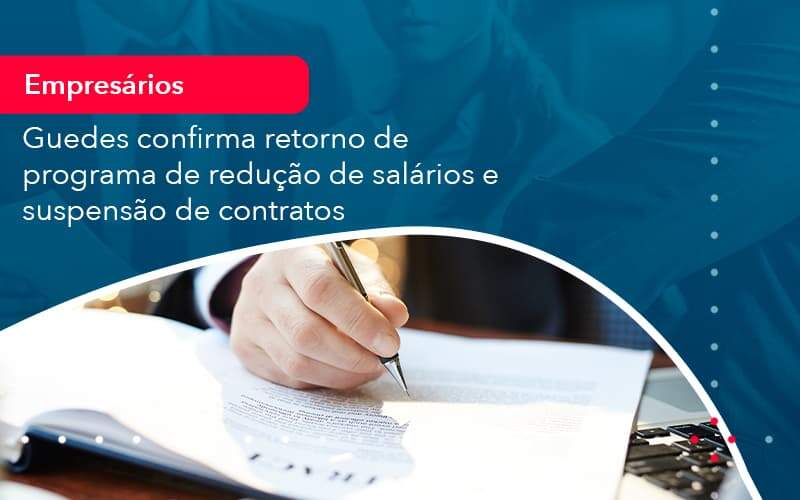 Reducao De Salarios E Suspensao De Contratos Podem Voltar Saiba O Que Disse Guedes Sobre Isso 1 - Contabilidade em São Paulo | Catana Assessoria Empresarial