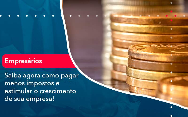 Saiba Agora Como Pagar Menos Impostos E Estimular O Crescimento De Sua Empres - Contabilidade em São Paulo | Catana Assessoria Empresarial