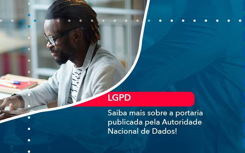 Saiba Mais Sobre A Portaria Publicada Pela Autoridade Nacional De Dados 1 - Contabilidade em São Paulo | Catana Assessoria Empresarial
