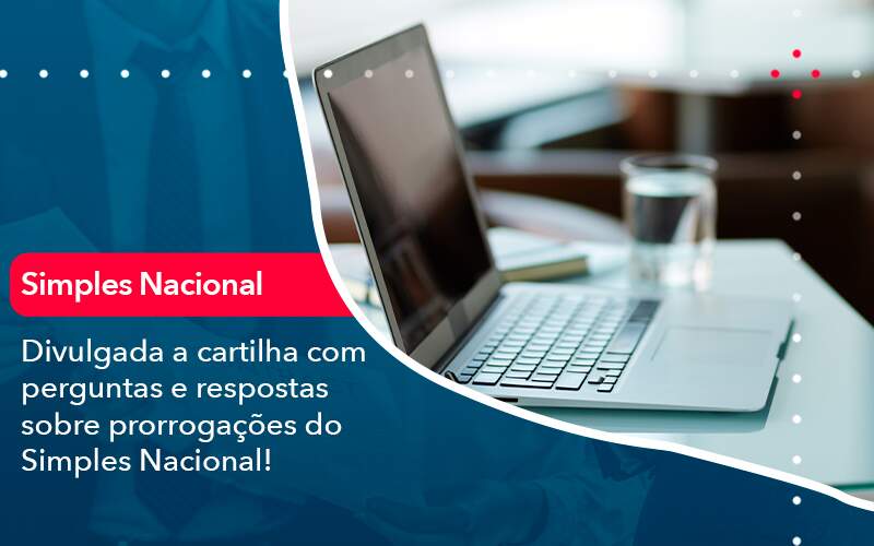 Divulgada A Cartilha Com Perguntas E Respostas Sobre Prorrogacoes Do Simples Nacional - Contabilidade em São Paulo | Catana Assessoria Empresarial