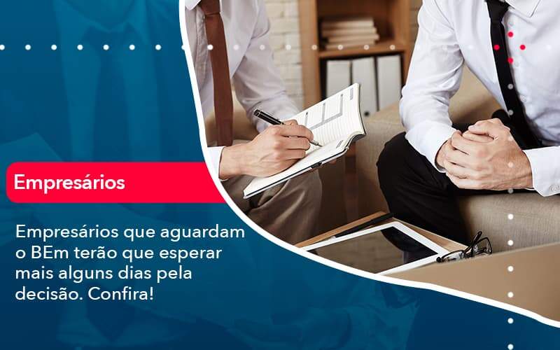 Empresarios Que Aguardam O Bem Terao Que Esperar Mais Alguns Dias Pela Decisao Confirao 1 - Contabilidade em São Paulo | Catana Assessoria Empresarial