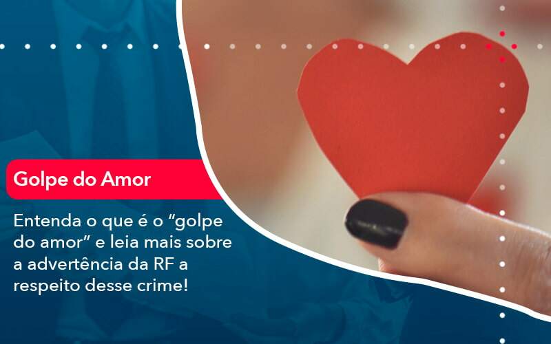 Entenda O Que E O Golpe Do Amor E Leia Mais Sobre A Advertencia Da Rf A Respeito Desse Crime 1 - Contabilidade em São Paulo | Catana Assessoria Empresarial
