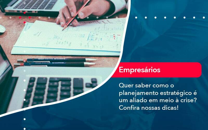 Quer Saber Como O Planejamento Estrategico E Um Aliado Em Meio A Crise Confira Nossas Dicas 2 - Contabilidade em São Paulo | Catana Assessoria Empresarial
