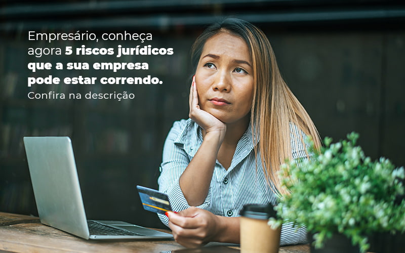 Empresario Conheca Agora 5 Riscos Juridicos Que A Sua Empres Pode Estar Correndo Post 2 - Contabilidade em São Paulo | Catana Assessoria Empresarial