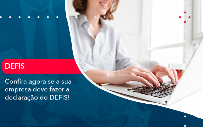 Confira Agora Se A Sua Empresa Deve Fazer A Declaracao Do Defis 1 - Contabilidade em São Paulo | Catana Assessoria Empresarial