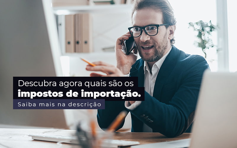 Descubra Agora Quais Sao Os Impostos De Importacao Post 1 - Contabilidade em São Paulo | Catana Assessoria Empresarial