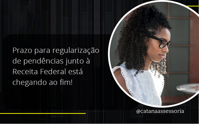 Prazo Para Regularização De Pendências Junto à Receita Federal Está Chegando Ao Fim! Catana Empresarial - Contabilidade em São Paulo | Catana Assessoria Empresarial
