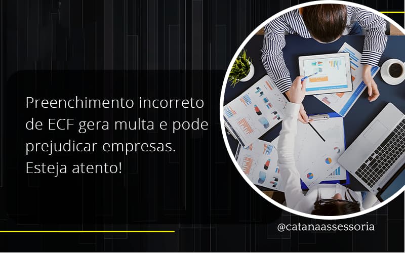 Preenchimento Incorreto De Ecf Gera Multa E Pode Prejudicar Empresas. Esteja Atento! Catana Empresarial - Contabilidade em São Paulo | Catana Assessoria Empresarial