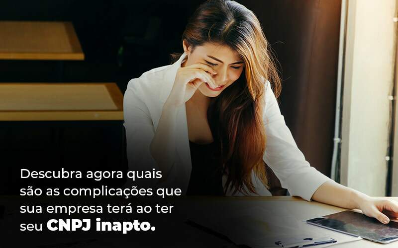Descubra Agora Quais Sao As Complicacoes Que Sua Empresa Tera Ao Ter Seu Cnpj Inapto Blog 1 1 - Contabilidade em São Paulo | Catana Assessoria Empresarial