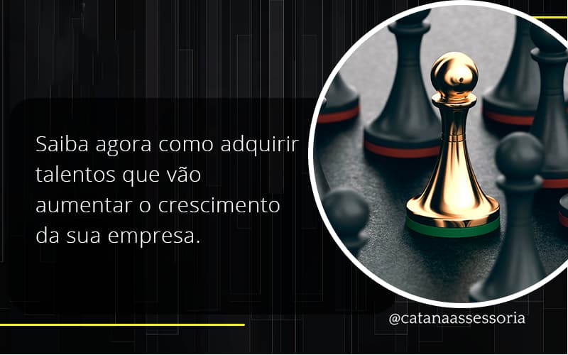 Saiba Agora Como Adquirir Talentos Que Vao Catana Empresarial - Contabilidade em São Paulo | Catana Assessoria Empresarial