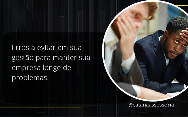 Erros A Evitar Em Sua Gesao Catana Empresarial - Contabilidade em São Paulo | Catana Assessoria Empresarial